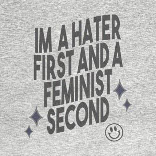 Im A Hater First and A Feminist Second T-Shirt